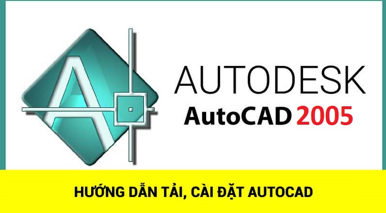 Tải AutoCAD 2005 nhanh chóng và dễ dàng