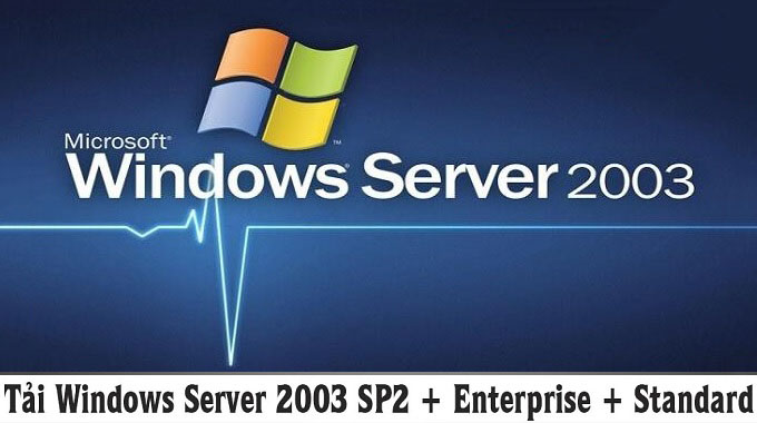 Tải Windows Server 2003 SP2 x86 + x64 + Enterprise + Standard